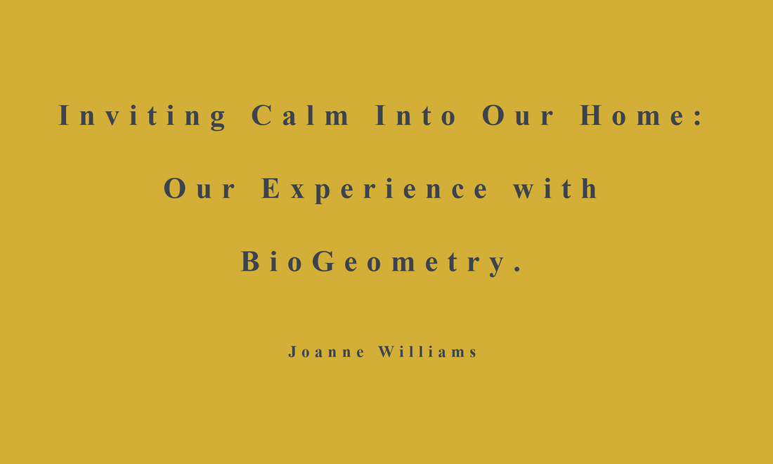 Our Experience with BioGeometry: Creating a Calmer, More Harmonised Home