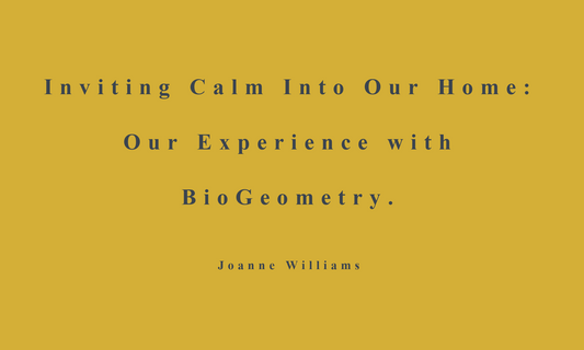 Our Experience with BioGeometry: Creating a Calmer, More Harmonised Home